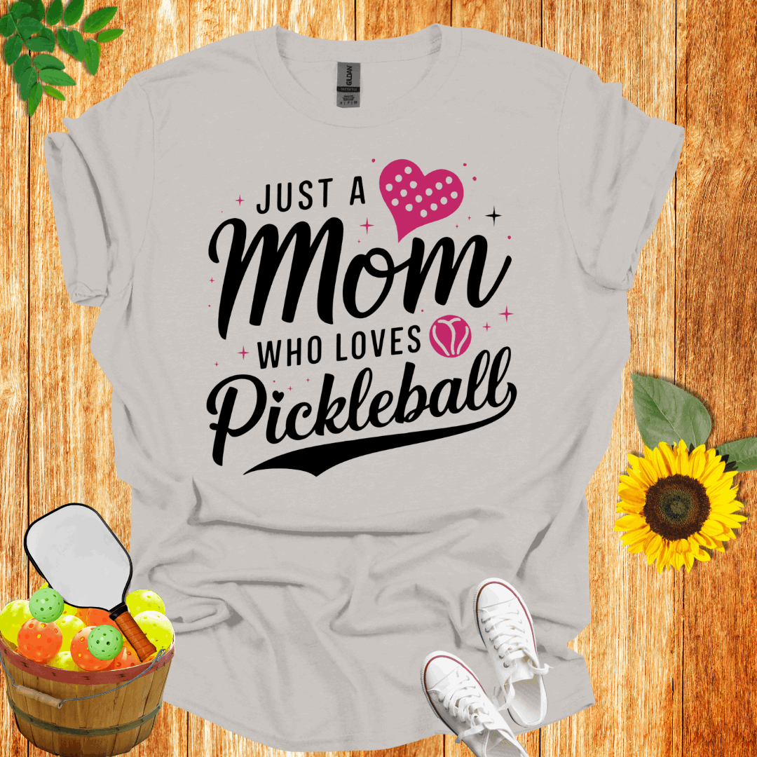 Just A Mom Who Loves Pickleball T-Shirt