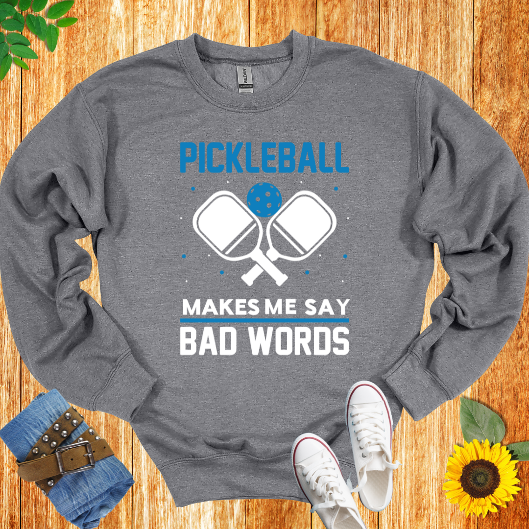 Pickleball Makes Me Say Bad Words Crewneck Sweatshirt