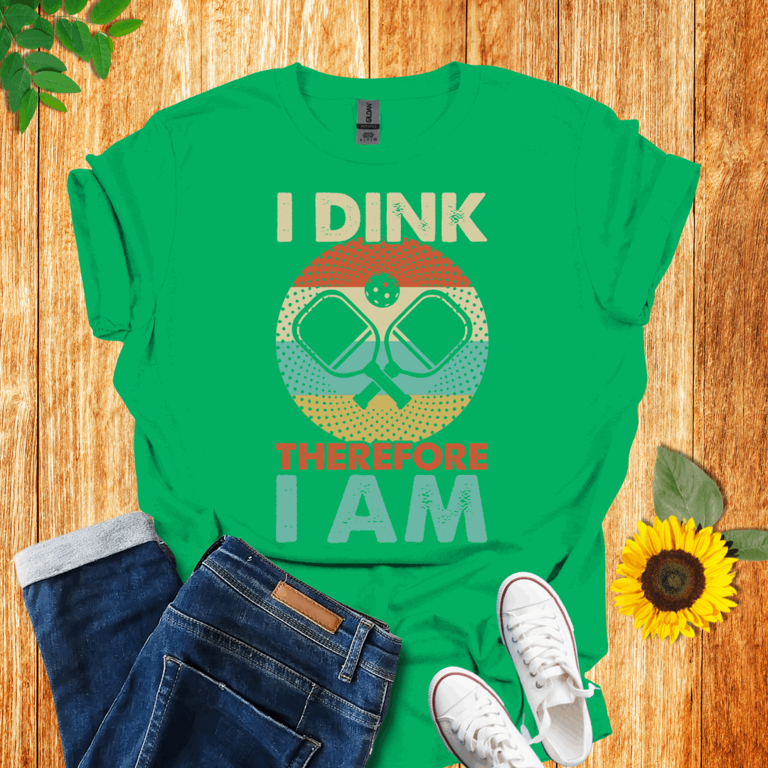 I Dink Therefore I Am T-Shirt