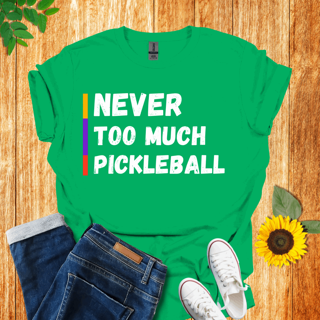 Never Too Much Pickleball T-Shirt