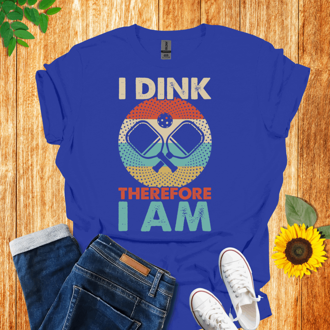 I Dink Therefore I Am T-Shirt