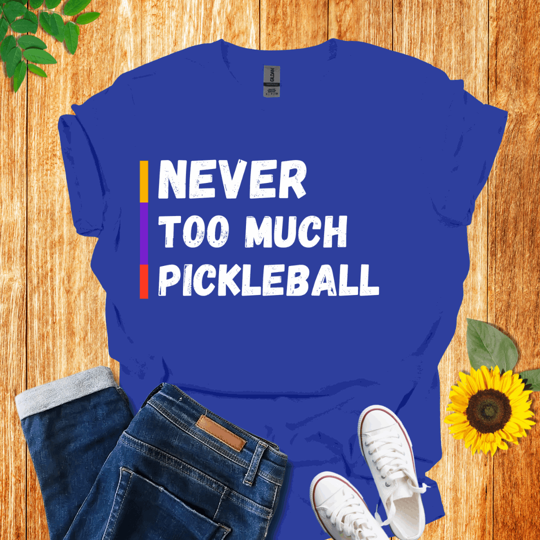 Never Too Much Pickleball T-Shirt