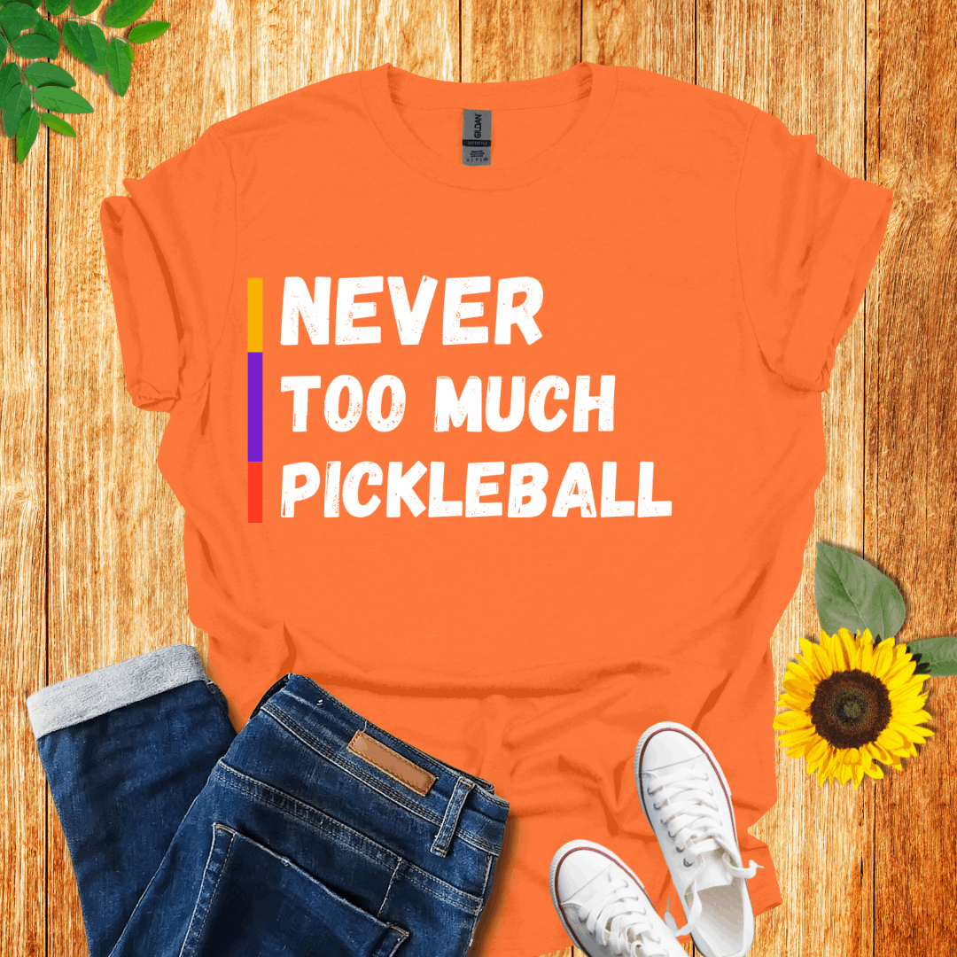 Never Too Much Pickleball T-Shirt