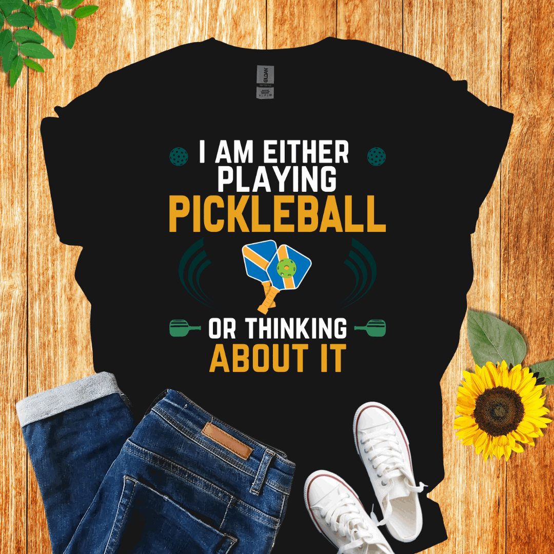 I Am Either Playing Pickleball Or Thinking About It T-Shirt