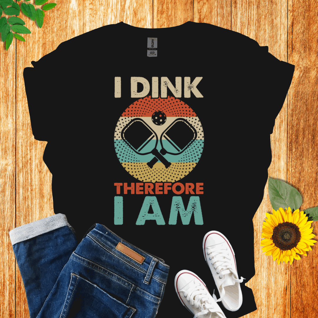 I Dink Therefore I Am T-Shirt