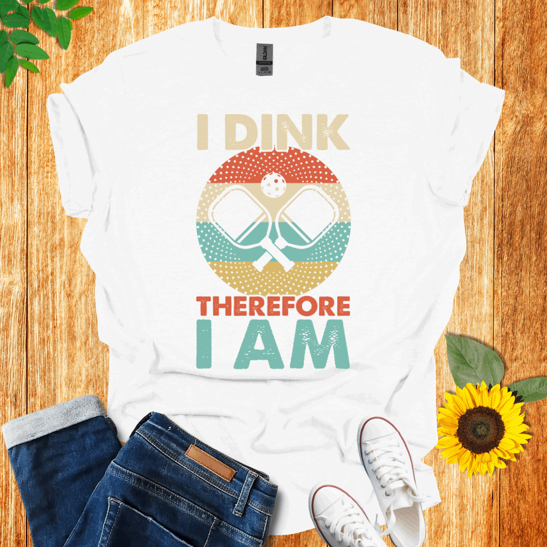 I Dink Therefore I Am T-Shirt