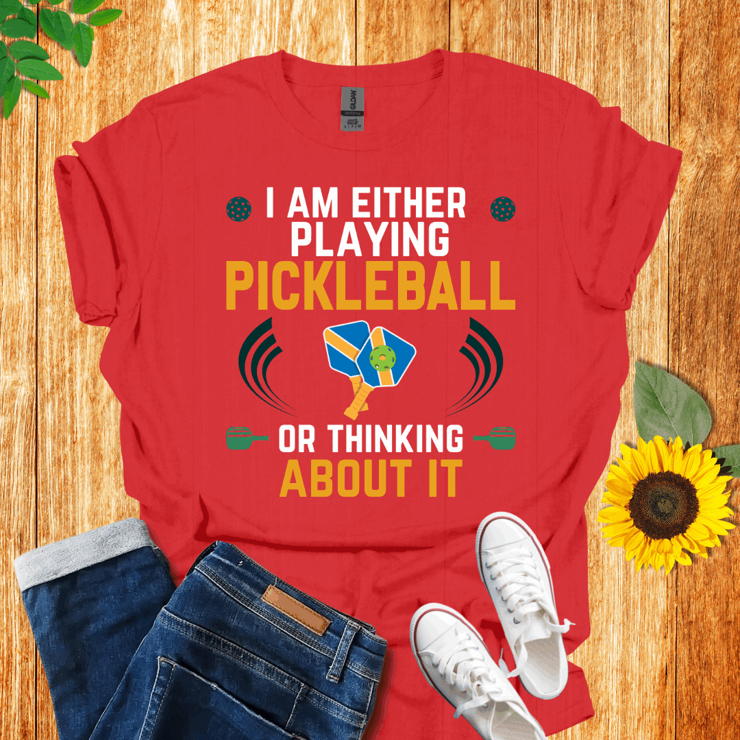 I Am Either Playing Pickleball Or Thinking About It T-Shirt