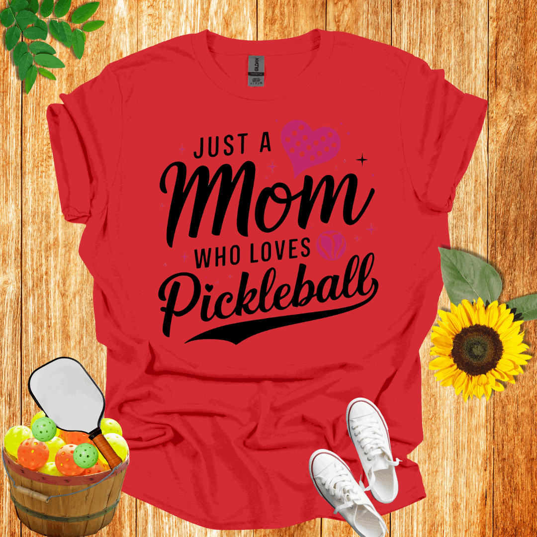 Just A Mom Who Loves Pickleball T-Shirt