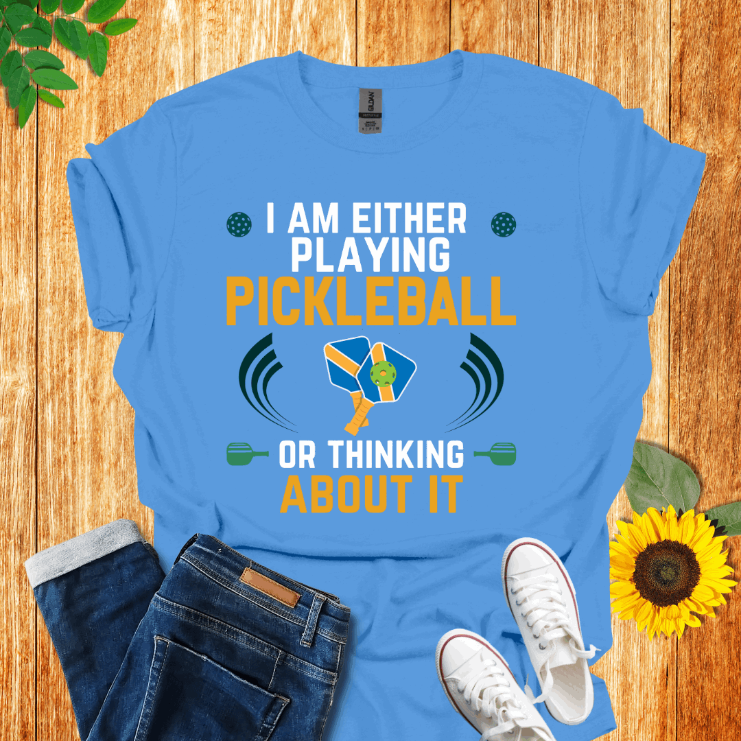 I Am Either Playing Pickleball Or Thinking About It T-Shirt