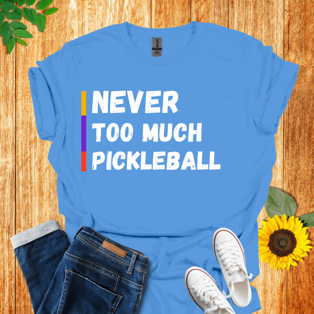 Never Too Much Pickleball T-Shirt