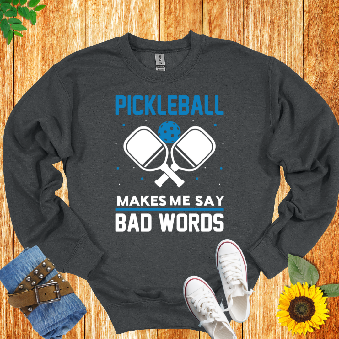 Pickleball Makes Me Say Bad Words Crewneck Sweatshirt