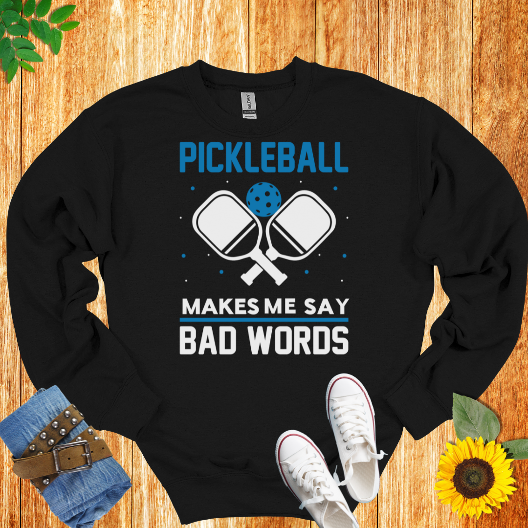 Pickleball Makes Me Say Bad Words Crewneck Sweatshirt