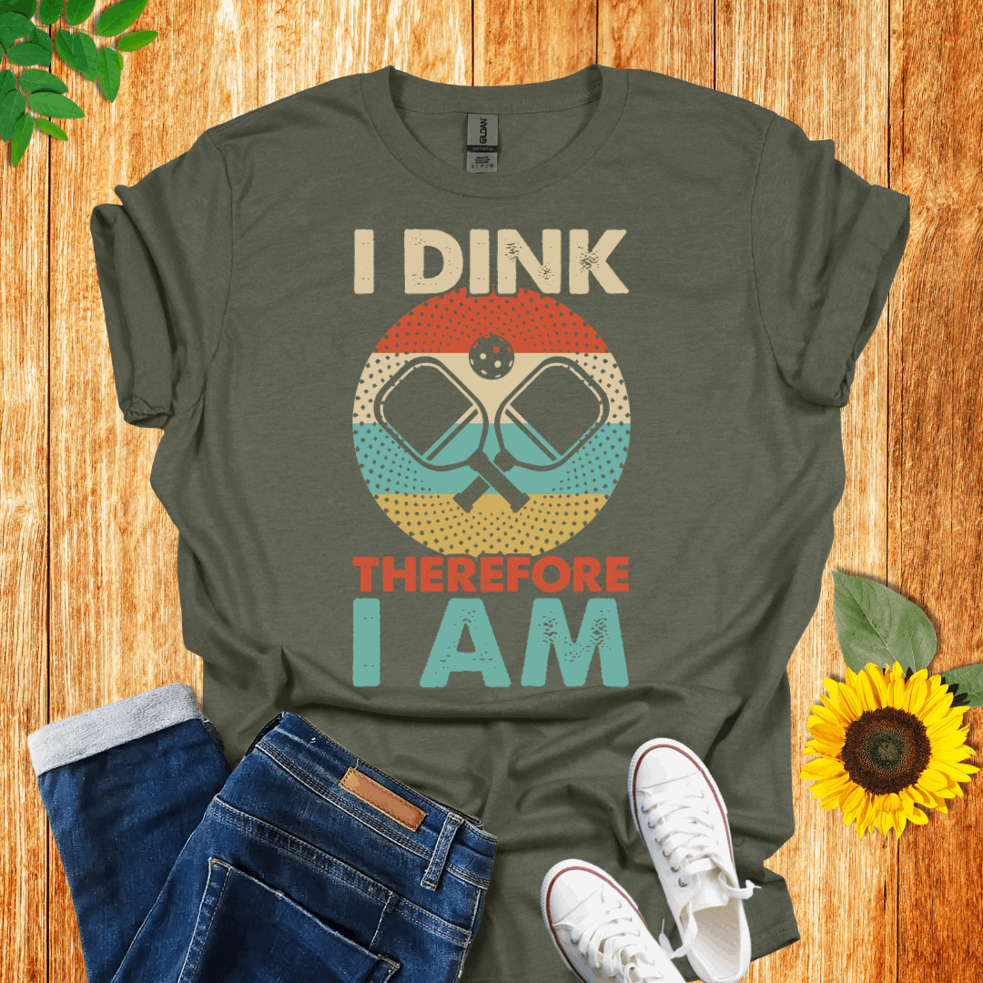 I Dink Therefore I Am T-Shirt
