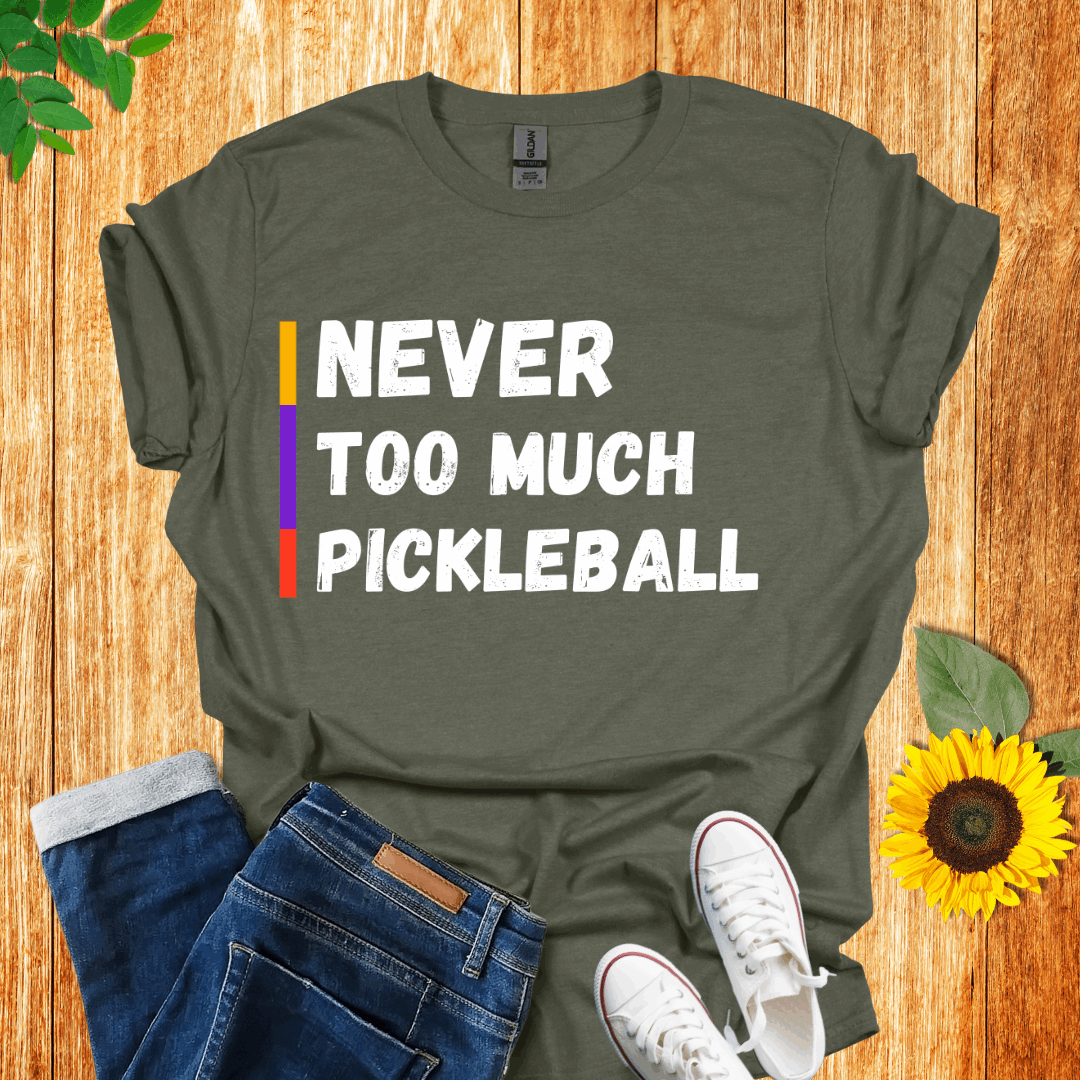 Never Too Much Pickleball T-Shirt