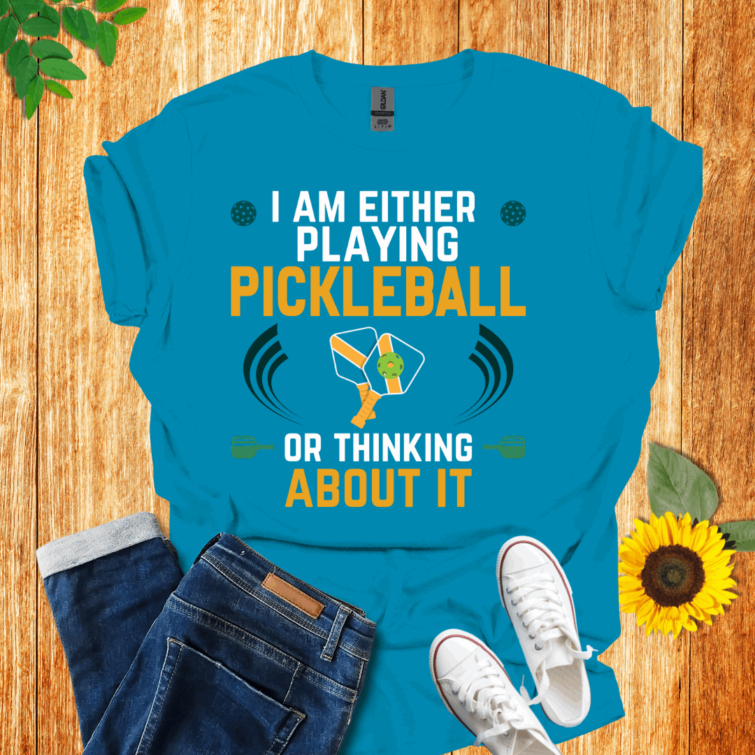 I Am Either Playing Pickleball Or Thinking About It T-Shirt