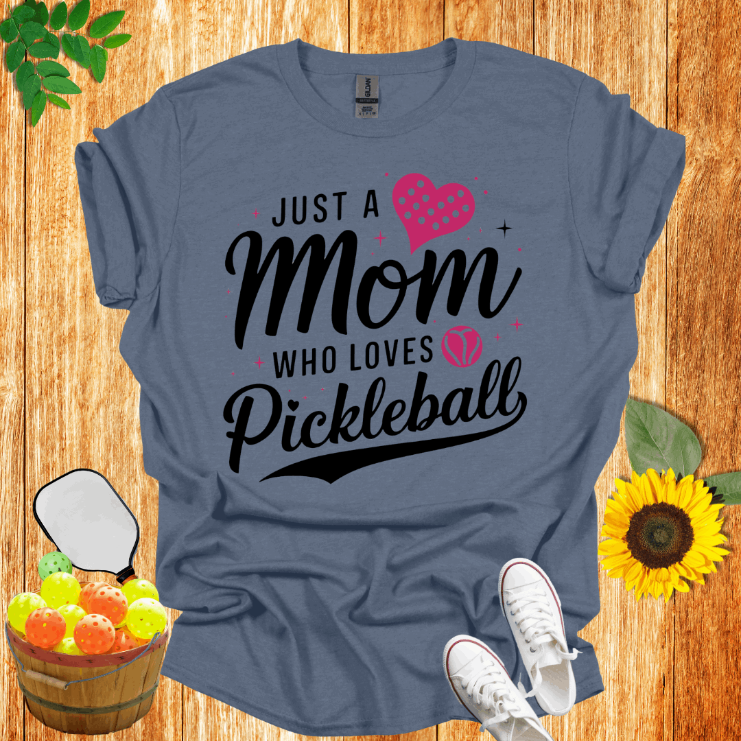 Just A Mom Who Loves Pickleball T-Shirt