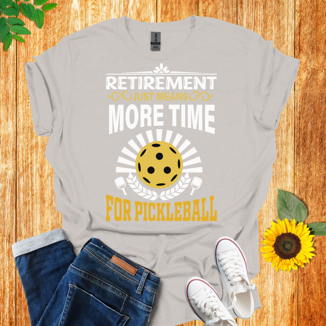 Retirement Means More Time For Pickleball T-Shirt