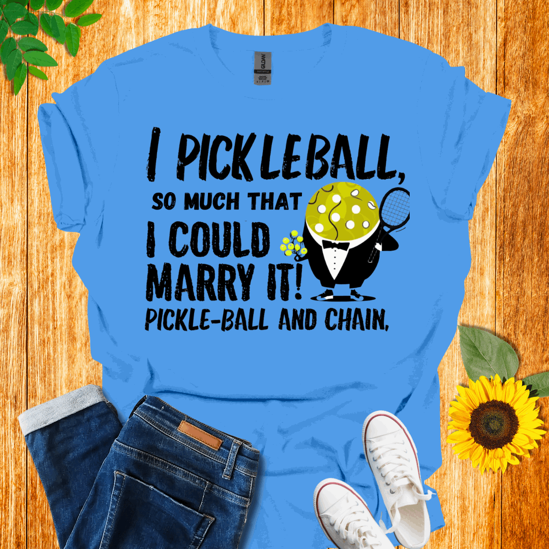 I Pickleball So Much I Could Marry It T-Shirt