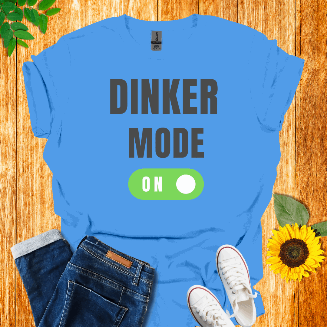 Dinker Mode On T-Shirt