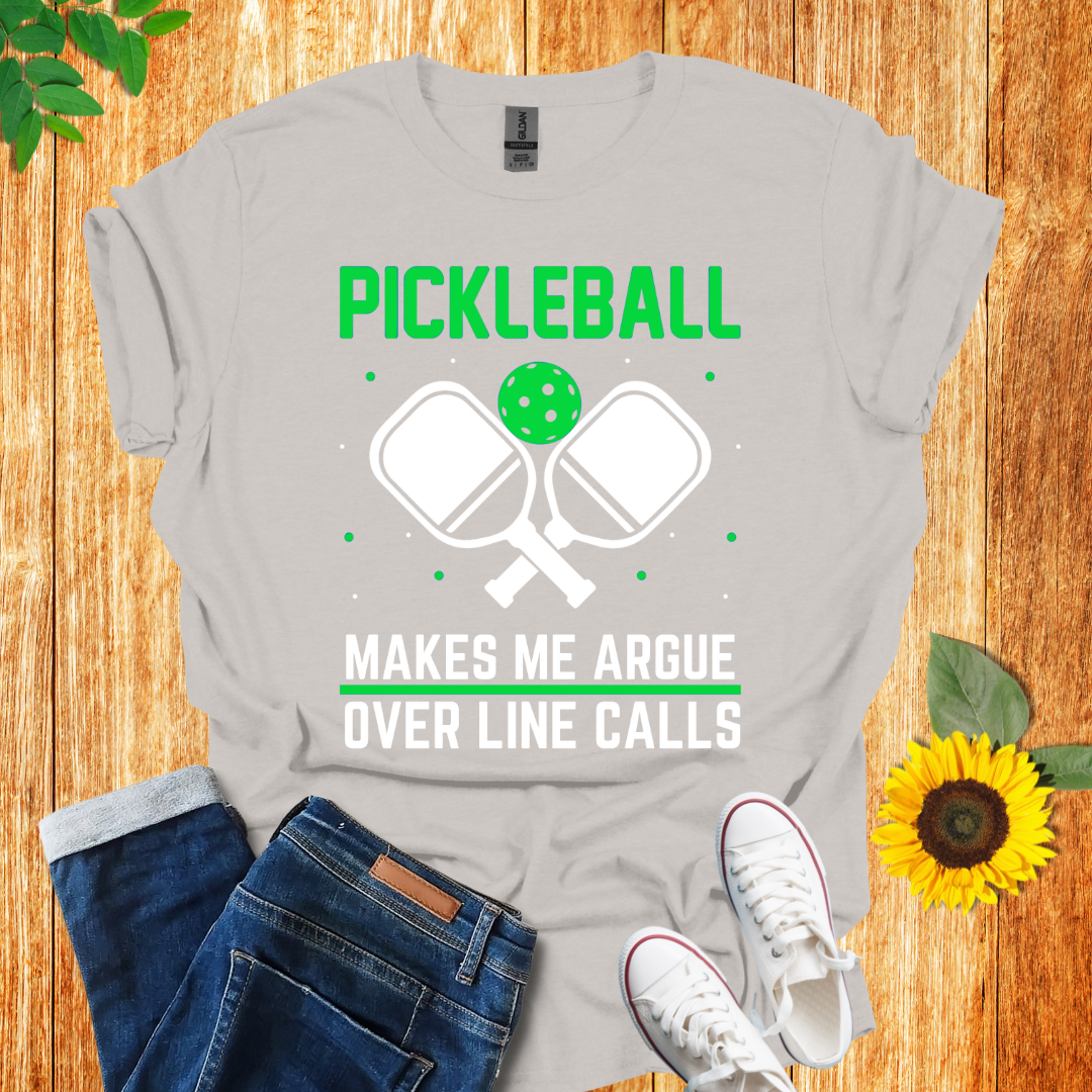 Pickleball Makes Me Argue Over Line Calls T-Shirt