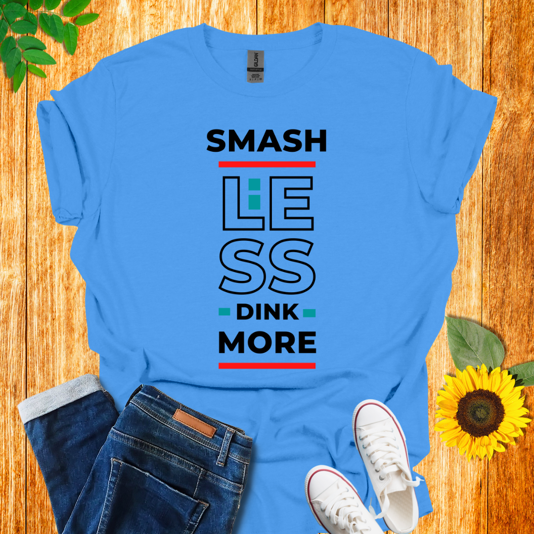 Smash Less Dink More T-Shirt