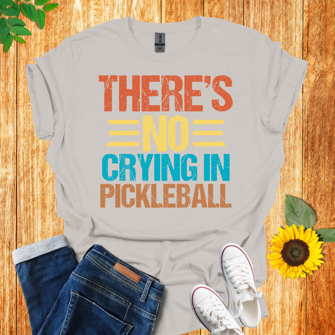 There Is No Crying In Pickleball T-Shirt