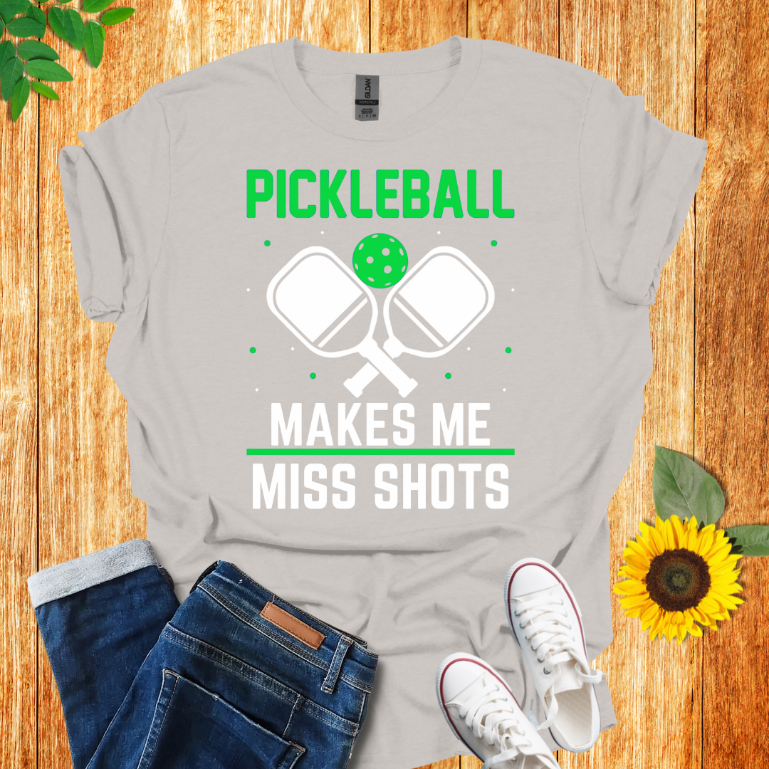 Pickleball Makes Me Miss Shots T-Shirt