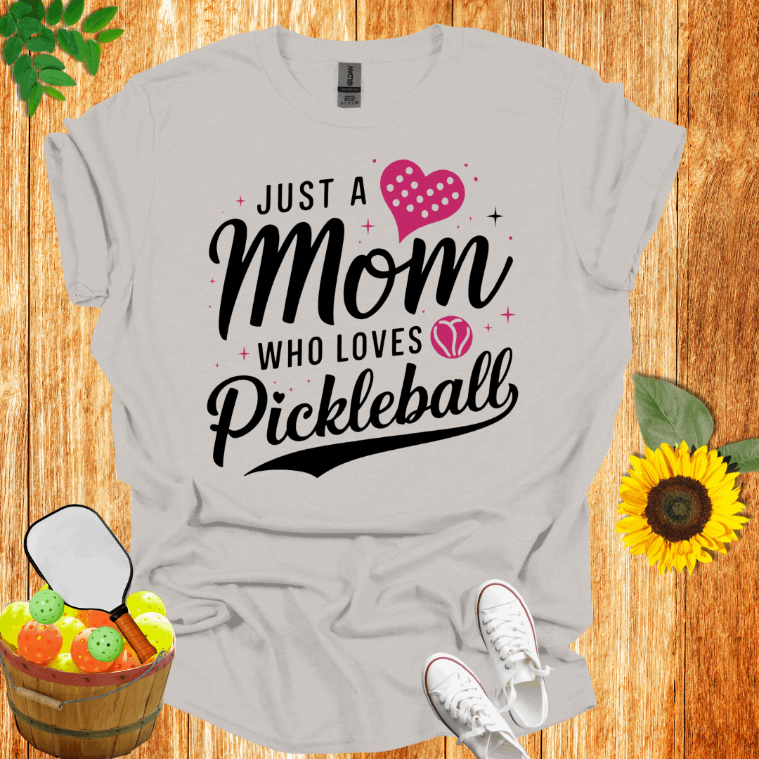 Just A Mom Who Loves Pickleball  T-Shirt