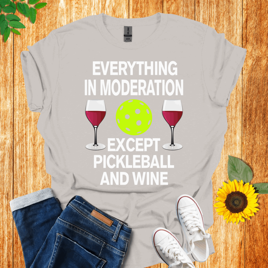 Everything In Moderation Except Pickleball And Wine T-Shirt