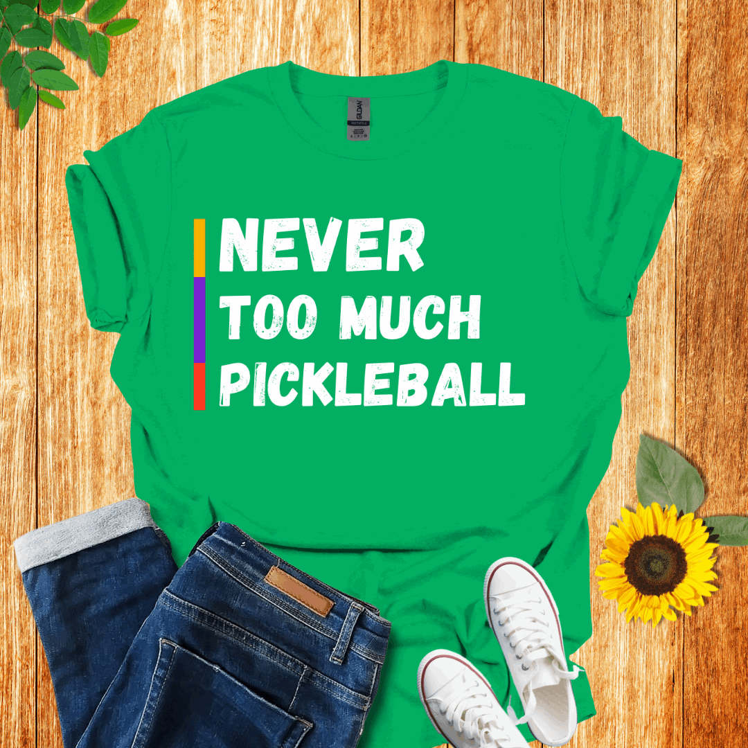 Never Too Much Pickleball  T-Shirt