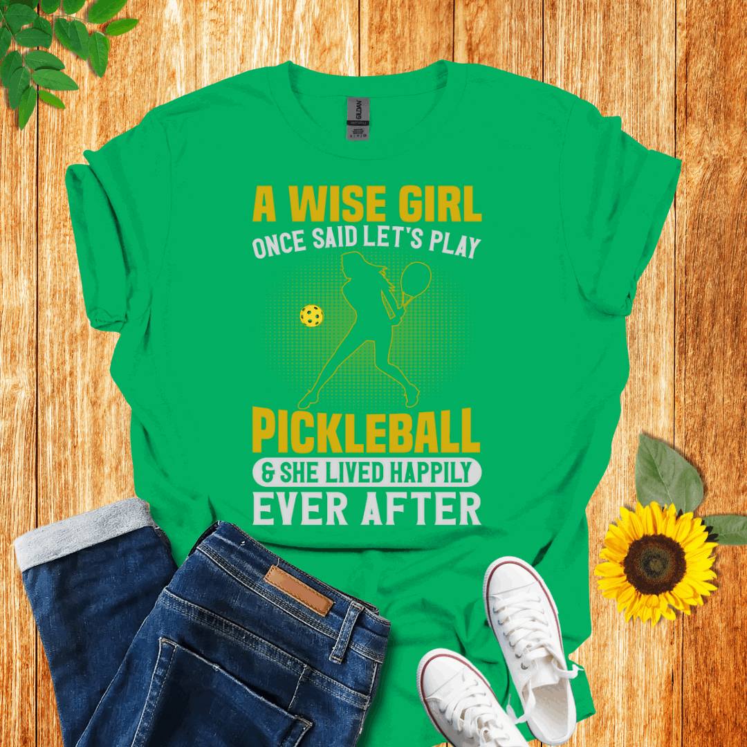 A Wise Girl Once Said Let's Play Pickleball T-Shirt