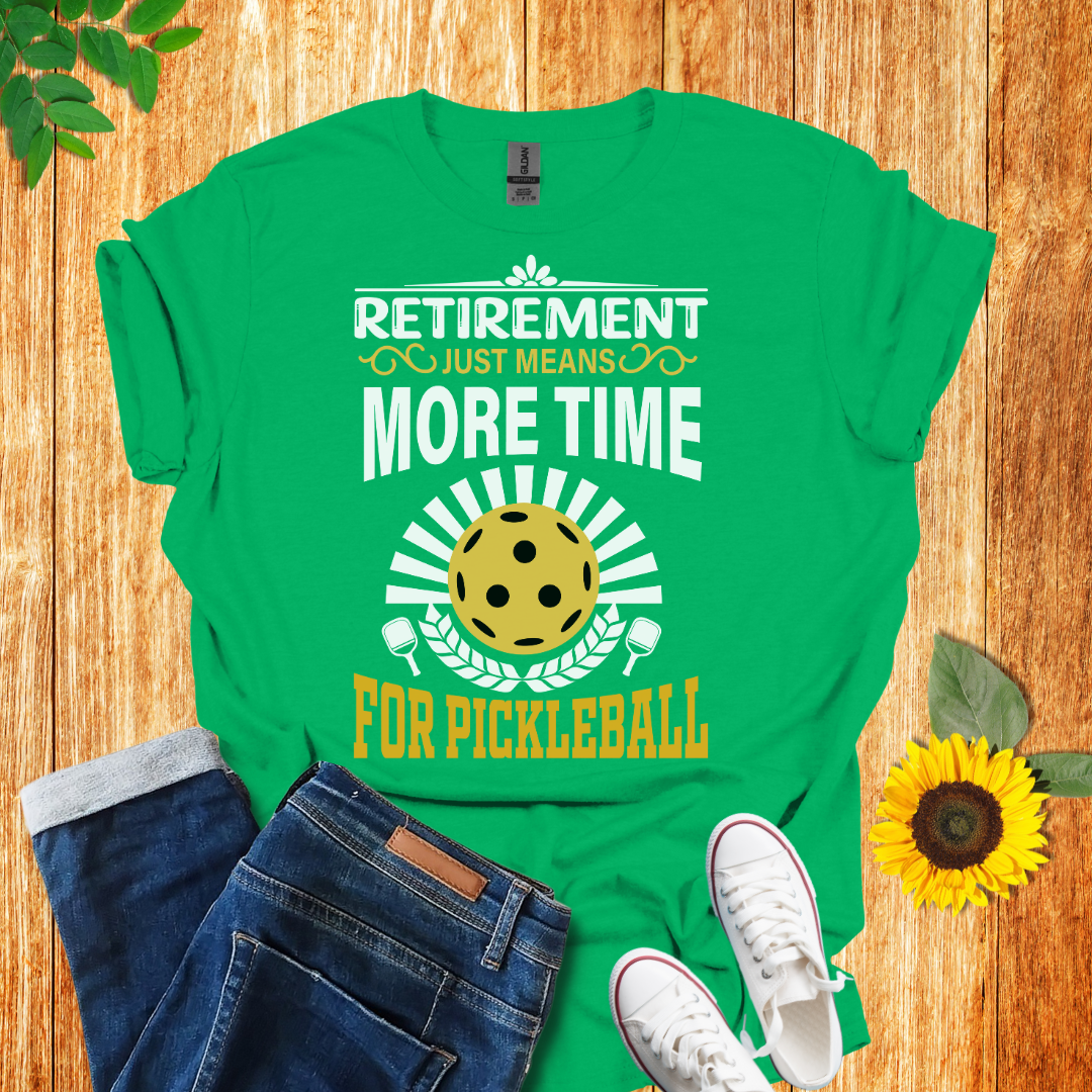 Retirement Means More Time For Pickleball T-Shirt