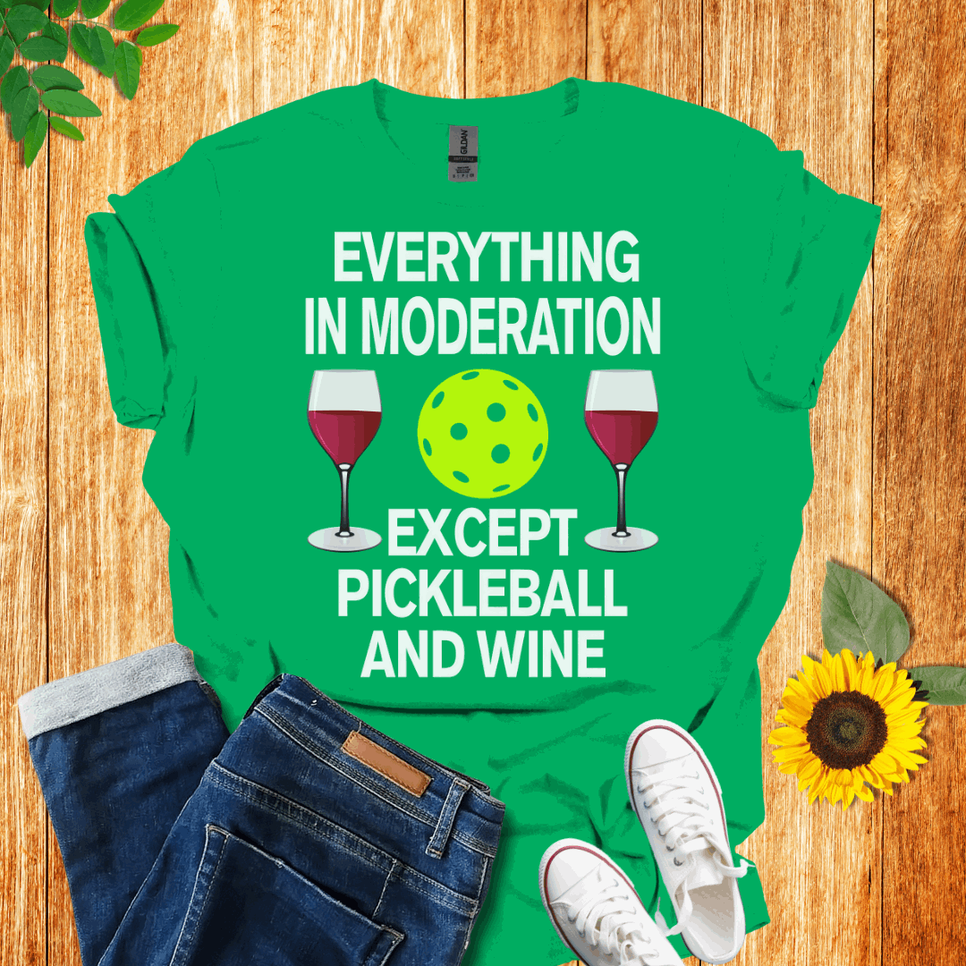 Everything In Moderation Except Pickleball And Wine T-Shirt