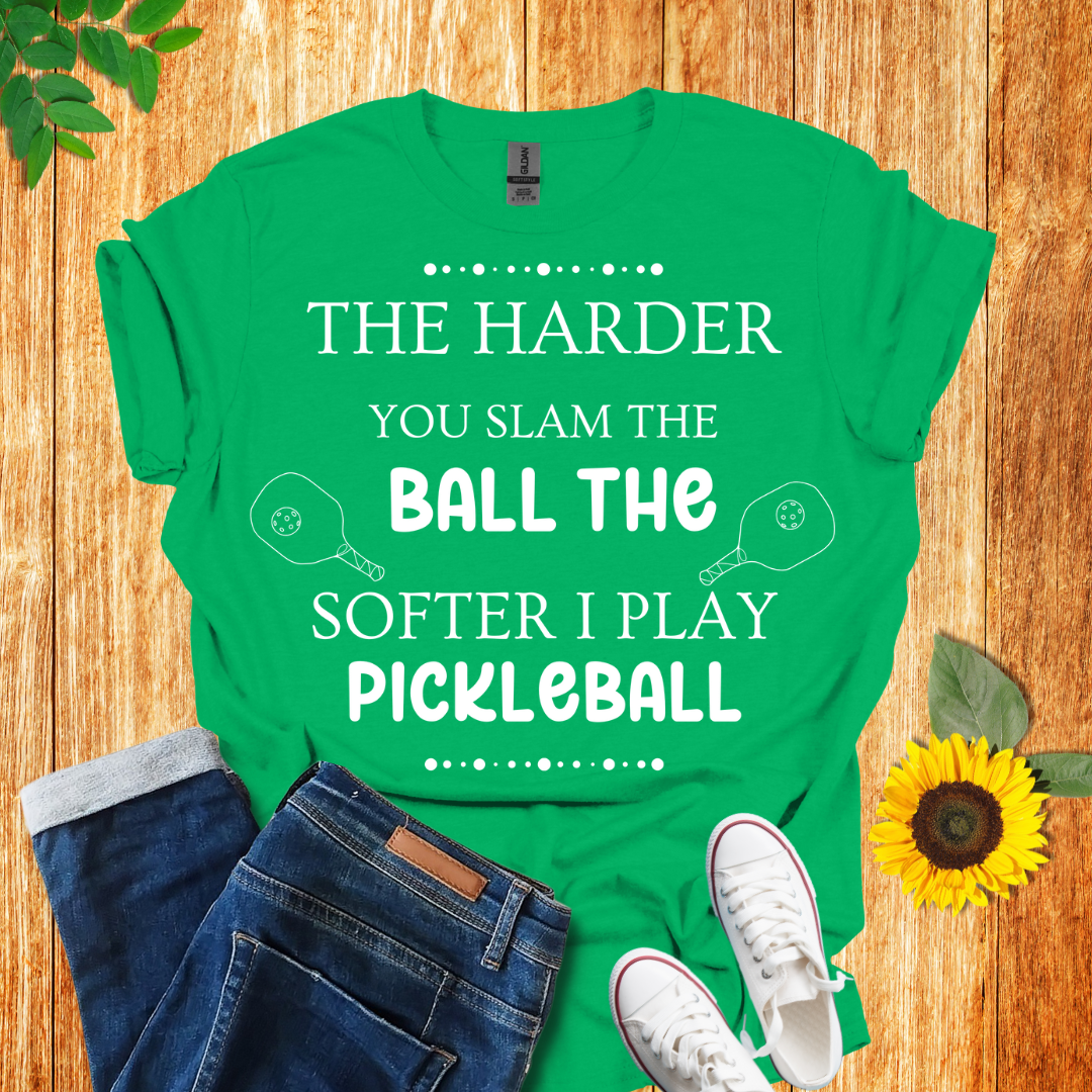 The Harder You Slam The Ball The Softer I Play Pickleball T-Shirt