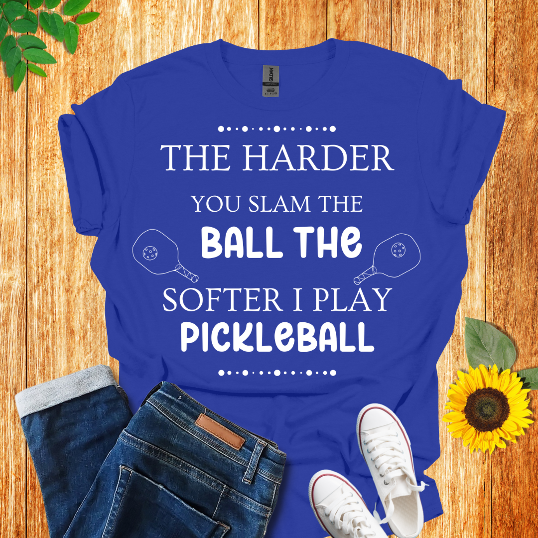 The Harder You Slam The Ball The Softer I Play Pickleball T-Shirt