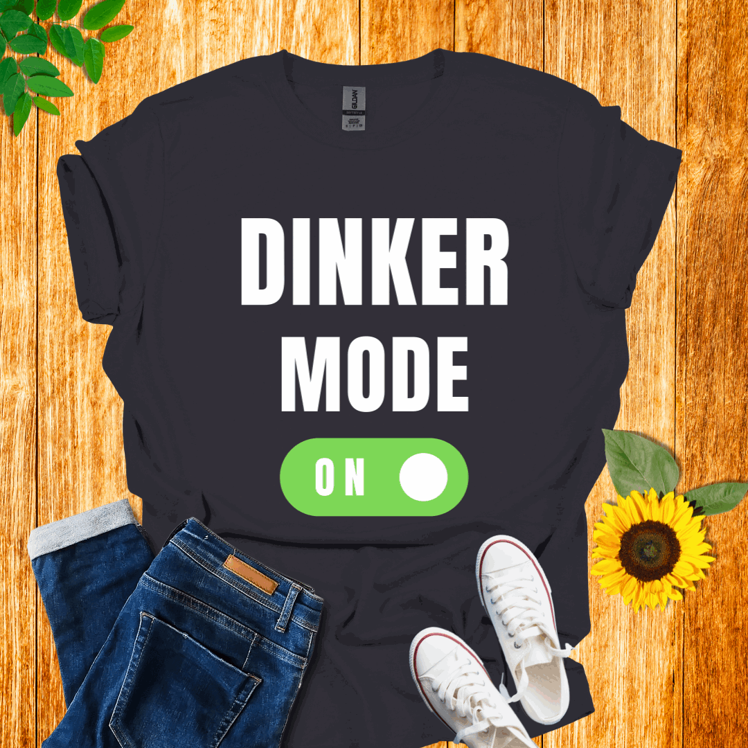 Dinker Mode On T-Shirt