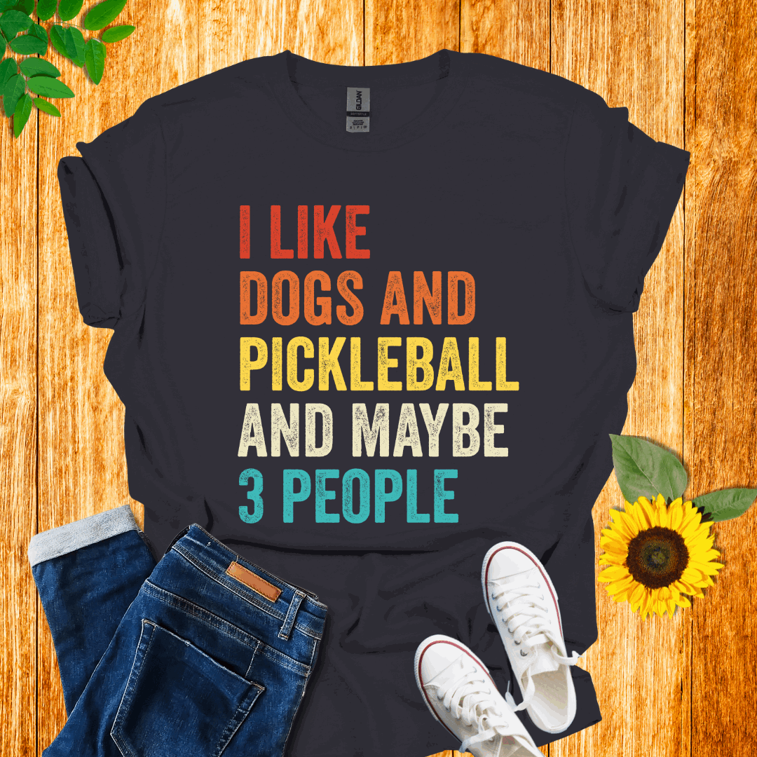 I Like Dogs, Pickleball And Maybe 3 People T-Shirt