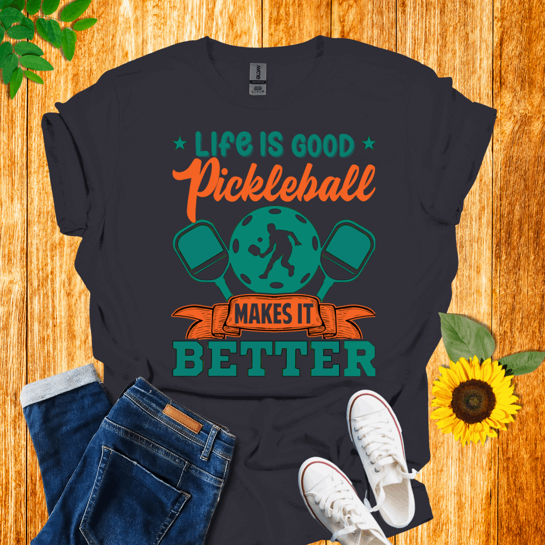 Life is Good Pickleball Makes it Better T-shirt