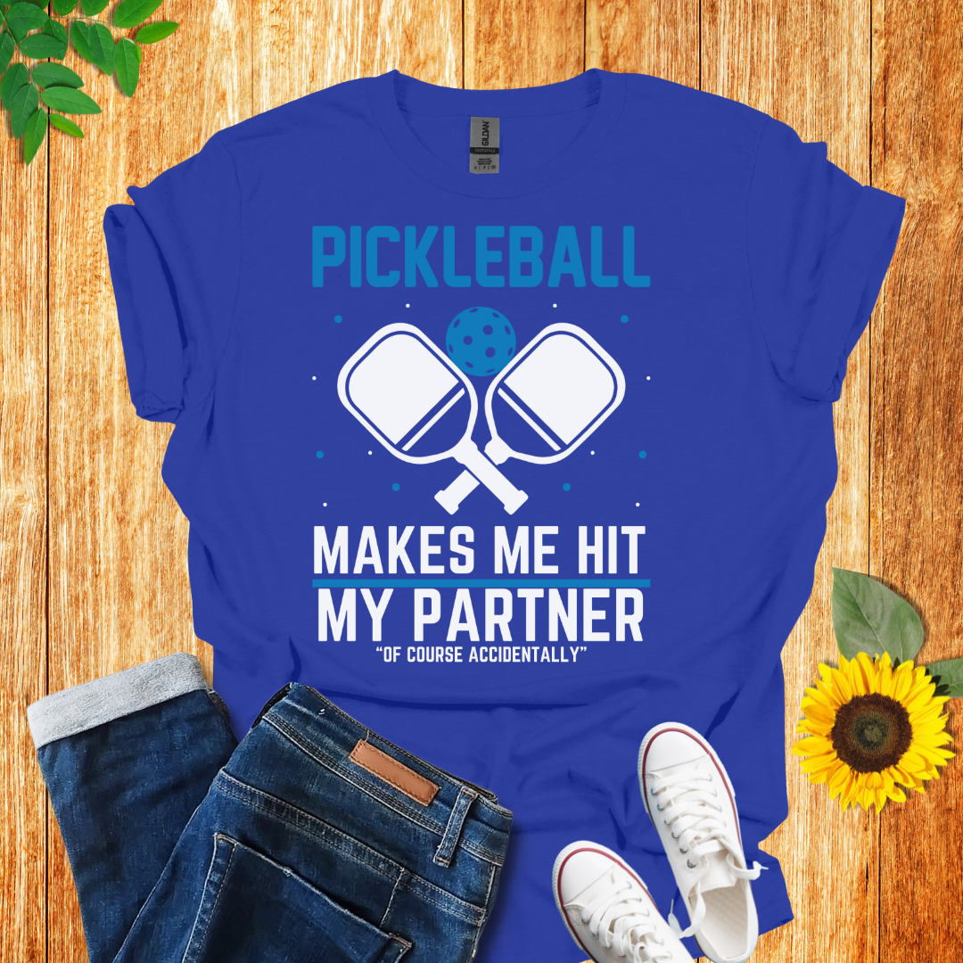 Pickleball Makes Me Hit My Partner T-Shirt