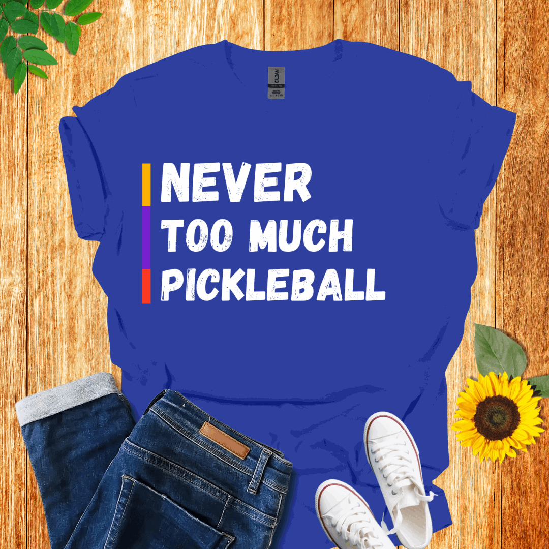 Never Too Much Pickleball  T-Shirt