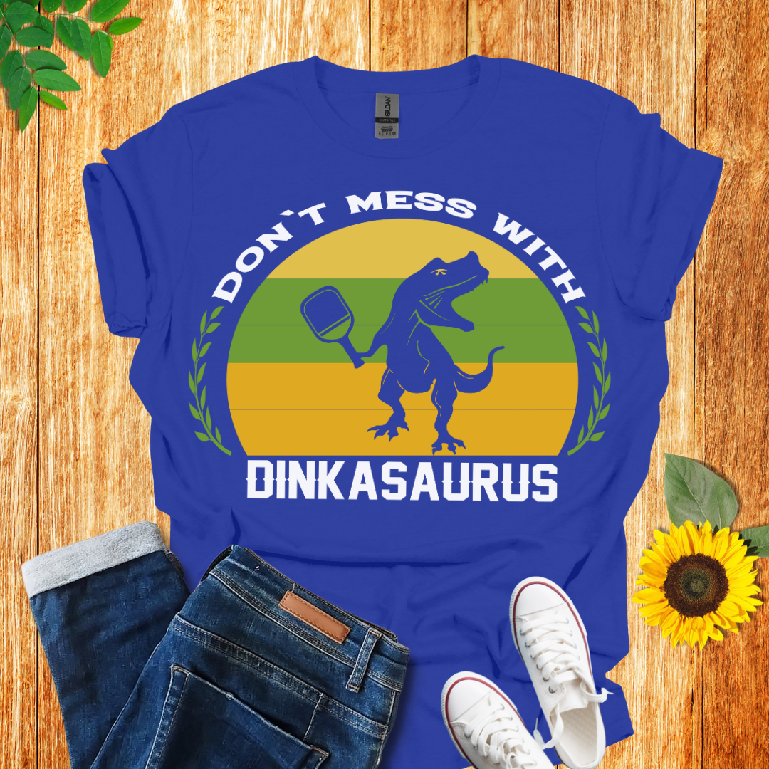 Don't Mess With Dinkasaurus Pickleball T-Shirt