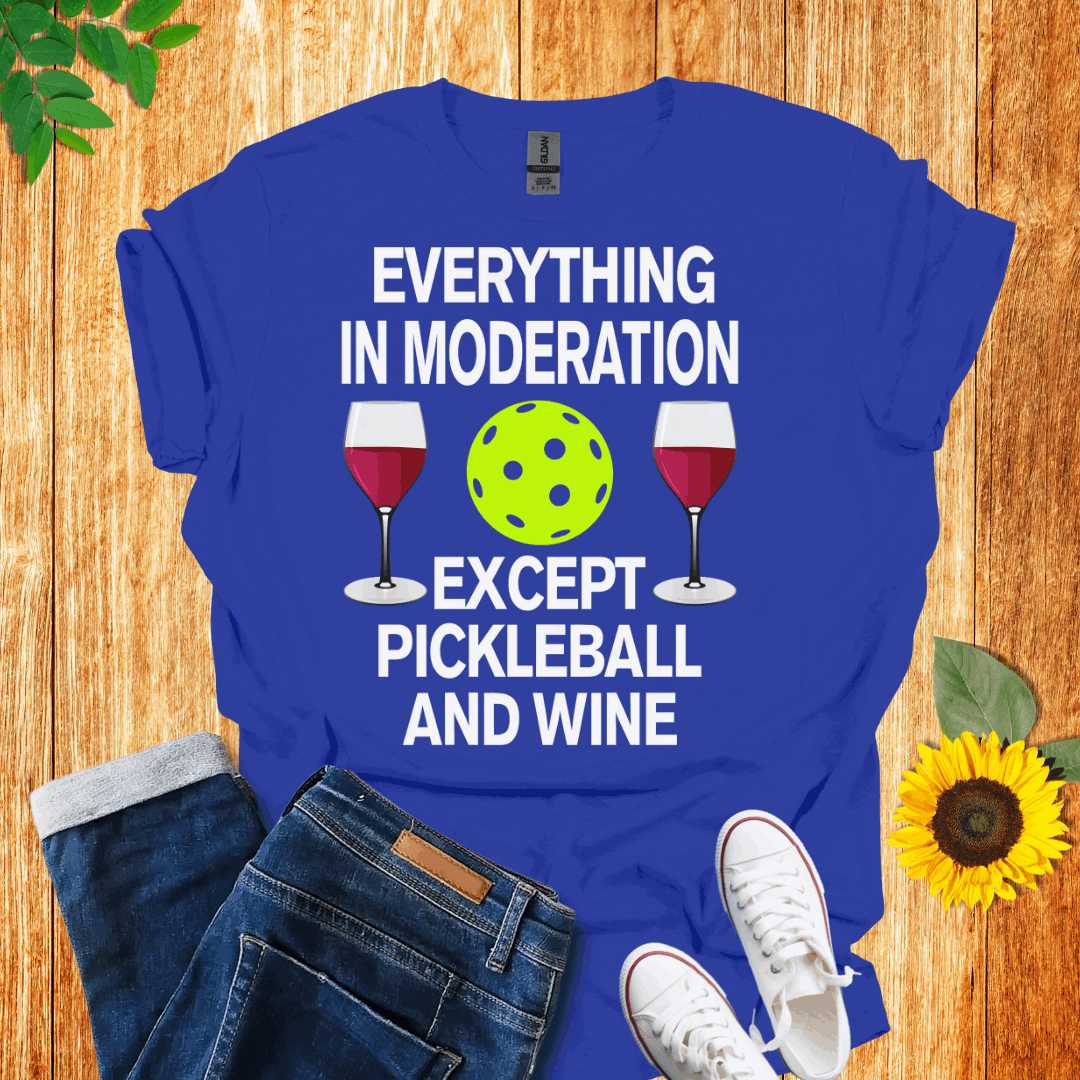 Everything In Moderation Except Pickleball And Wine T-Shirt