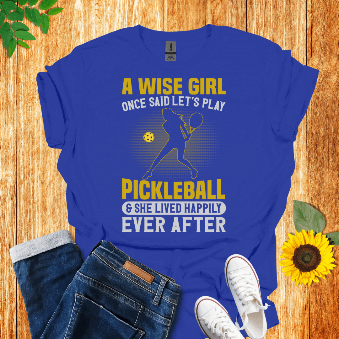 A Wise Girl Once Said Let's Play Pickleball T-Shirt