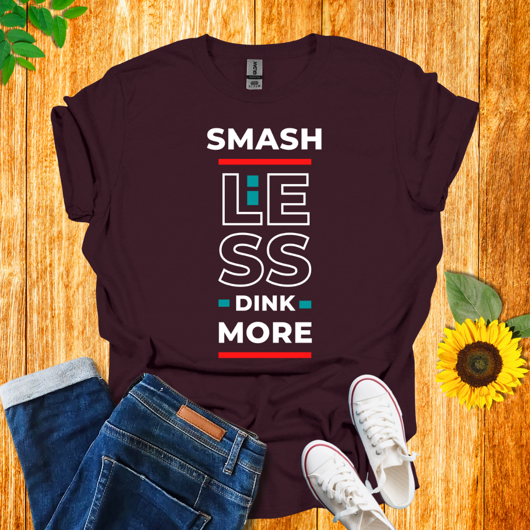 Smash Less Dink More T-Shirt