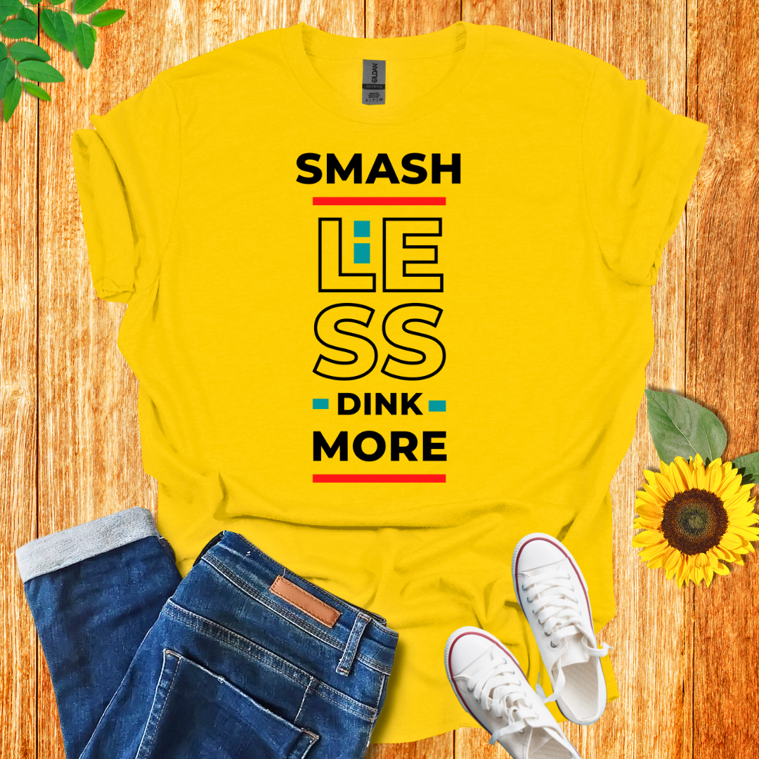 Smash Less Dink More T-Shirt