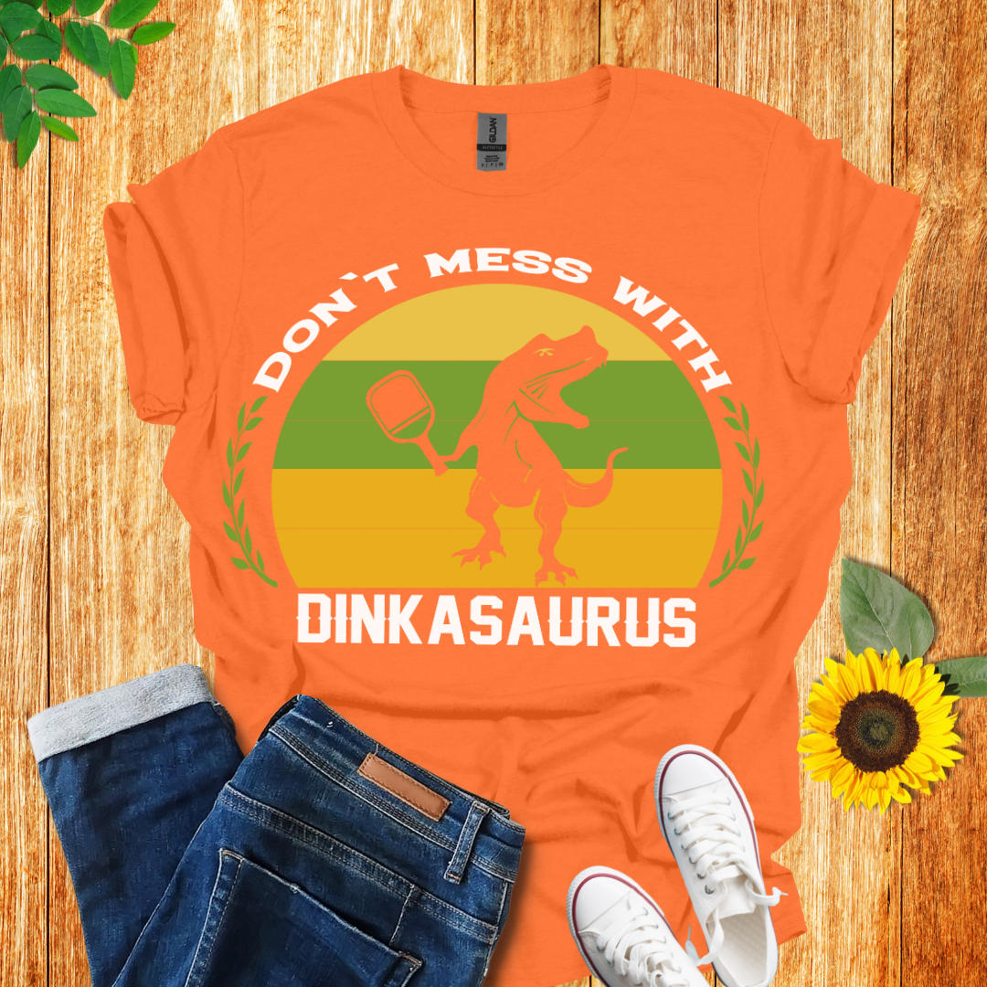 Don't Mess With Dinkasaurus Pickleball T-Shirt