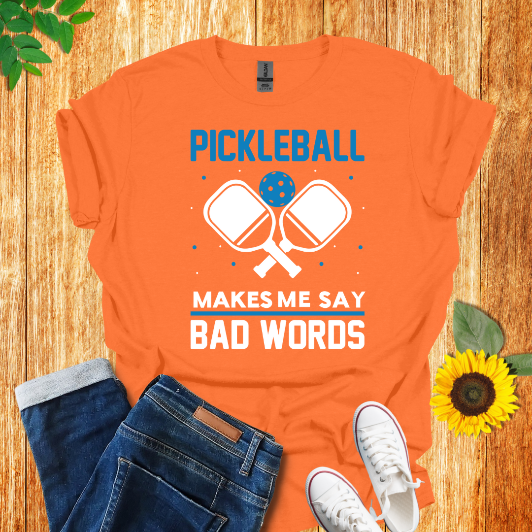 Pickleball Makes Me Say Bad Words T-Shirt