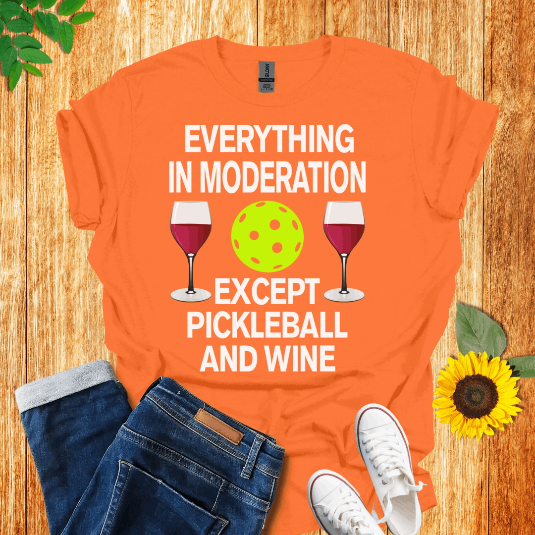 Everything In Moderation Except Pickleball And Wine T-Shirt