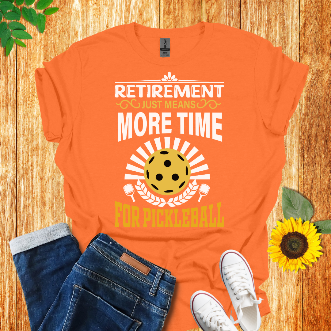 Retirement Means More Time For Pickleball T-Shirt