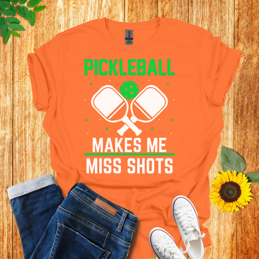 Pickleball Makes Me Miss Shots T-Shirt